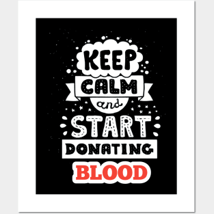 Keep calm and start donating BLOOD Posters and Art